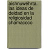 Aishnuwéhrta. Las ideas de deidad en la religiosidad chamacoco door Edgardo Jorge Cordeu