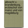 Albrecht V. Brandenburg, Erzbischof Von Mainz Und Von Magdeburg door J.H. Hennes