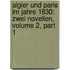 Algier Und Paris Im Jahre 1830: Zwei Novellen, Volume 2, Part 1