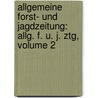 Allgemeine Forst- Und Jagdzeitung: Allg. F. U. J. Ztg, Volume 2 door Onbekend