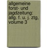 Allgemeine Forst- Und Jagdzeitung: Allg. F. U. J. Ztg, Volume 3 door Onbekend