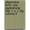 Allgemeine Forst- Und Jagdzeitung: Allg. F. U. J. Ztg, Volume 4 by Unknown