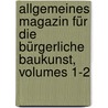 Allgemeines Magazin Für Die Bürgerliche Baukunst, Volumes 1-2 door Gottfried Huth