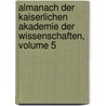 Almanach Der Kaiserlichen Akademie Der Wissenschaften, Volume 5 door Kaiserl. Akademie Der Wissenschaften In Wien