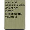 Altes Und Neues Aus Dem Gebiet Der Innren Seelenkunde, Volume 3 door Gotthilf Heinrich Von Schubert