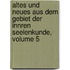 Altes Und Neues Aus Dem Gebiet Der Innren Seelenkunde, Volume 5