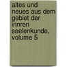 Altes Und Neues Aus Dem Gebiet Der Innren Seelenkunde, Volume 5 door Gotthilf Heinrich Von Schubert