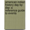 American Indian History Day by Day: A Reference Guide to Events door Roger M. Carpenter