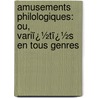 Amusements Philologiques: Ou, Variï¿½Tï¿½S En Tous Genres door Gabriel Peignot