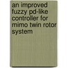 An Improved Fuzzy Pd-Like Controller For Mimo Twin Rotor System door Thair Mahmoud