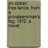 An Ocean Free-Lance. From a Privateersman's log, 1812. A novel.