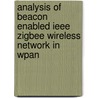Analysis of Beacon Enabled Ieee Zigbee Wireless Network in Wpan door Pankaj Kumar Patel