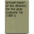 Annual Report of the Director, for the Year (Volume 1st (1891))