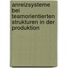 Anreizsysteme bei teamorientierten Strukturen in der Produktion by Tina Stindl