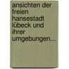 Ansichten Der Freien Hansestadt Lübeck Und Ihrer Umgebungen... by Heinrich Christian Zeitz