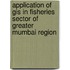 Application Of Gis In Fisheries Sector Of Greater Mumbai Region