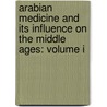Arabian Medicine and Its Influence on the Middle Ages: Volume I by Donald Campbell