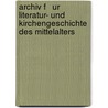 Archiv F   ur Literatur- und Kirchengeschichte des Mittelalters by G¿Orres-Gesellschaft