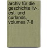 Archiv Für Die Geschichte Liv-, Est- Und Curlands, Volumes 7-8 door Estländische Literärische Gesellschaft