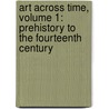 Art Across Time, Volume 1: Prehistory to the Fourteenth Century door Laurie Schneider Adams