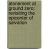 Atonement at Ground Zero: Revisiting the Epicenter of Salvation door Michael Mcnichols