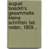 August Boeckh's Gesammelte Kleine Schriften: Bd. Reden. 1859... by August Boeckh