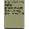 Augustinus Von Hippo, Predigten Zum Buch Genesis (Sermones 1-5) by Saint Augustine