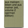 Aus Meinem Leben Und Aus Meiner Zeit, Volume 2 (German Edition) door Ernst