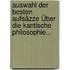Auswahl Der Besten Aufsäzze Über Die Kantische Philosophie...