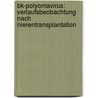 Bk-polyomavirus: Verlaufsbeobachtung Nach Nierentransplantation door Dominik Steubl