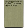 Ballybeg Junction. An episode ... Illustrated by John F. O'Hea. door F.M. Allen