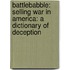 Battlebabble: Selling War in America: A Dictionary of Deception