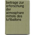 Beitrage zur Erforschung der Atmosphare mittels des Luftballons