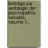 Beiträge Zur Aetiologie Der Psychopathia Sexualis, Volume 1...