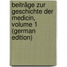 Beiträge Zur Geschichte Der Medicin, Volume 1 (German Edition) door Polycarp Joachim Sprengel Kurt