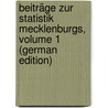 Beiträge Zur Statistik Mecklenburgs, Volume 1 (German Edition) by Statisti Landesamt Mecklenburg-Schwerin
