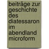 Beiträge zur Geschichte des Diatessaron im Abendland microform door Frida Vogels