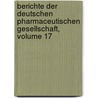 Berichte Der Deutschen Pharmaceutischen Gesellschaft, Volume 17 by Deutsche Pharmazeutische Gesellschaft