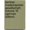 Berliner Medicinischen Gesellschaft, Volume 15 (German Edition) door Gurlt E