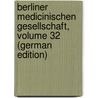 Berliner Medicinischen Gesellschaft, Volume 32 (German Edition) door Gurlt E