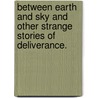 Between Earth and Sky and other strange stories of deliverance. door Edward Thomson