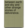 Between Earth and Sky and other strange stories of deliverance. by Edward Thomson