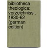 Bibliotheca Theologica: Verzeichniss . 1830-62 (German Edition) by Amandus Buchold Ernst