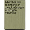 Bibliothek Der Robinsone: In Zweckmässigen Auszügen, Volume 2 door Johann Christian Ludwig Haken