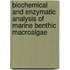 Biochemical And Enzymatic Analysis Of Marine Benthic Macroalgae