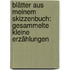 Blätter aus meinem Skizzenbuch: Gesammelte kleine Erzählungen