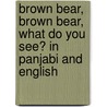 Brown Bear, Brown Bear, What Do You See? In Panjabi And English door Eric Carle