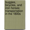 Buggies, Bicycles, and Iron Horses: Transportation in the 1800s by Kenneth McIntosh