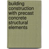 Building Construction with Precast Concrete Structural Elements door Wai Kwong Lau