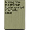 Burning Man - The American Frontier Revisited In Acoustic Space door Ronny Diehl